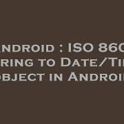 Android Iso 8601 String To Date Time Object In Android Hey Delphi