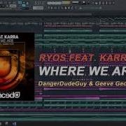 Ryos Feat Karra Where We Are Original Mix Fl Studio Remake Flp