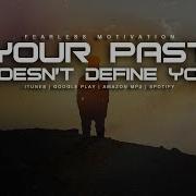 Your Past Doesn T Define You Motivational Speech Fearless Motivation