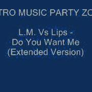 L M Vs Lips Do You Want Me Extended Version