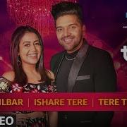 Dilbar Ishare Tere Tere Te Neha Kakkar Guru Randhawa T Series Mixtape Season 2 Ep 2 Bhushan K