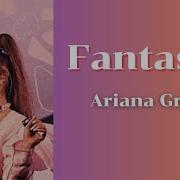 Fantasize Ariana Grande Lyrics Worldly Hits