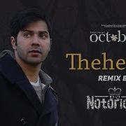 Theher Ja Remix By Dj Notorious October Abhishek Arora Armaan Malik