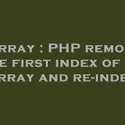 Array Php Remove The First Index Of An Array And Re Index Hey Delphi