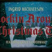 Ingrid Michaelson Rockin Around The Christmas Tree Feat Grace Vanderwaal