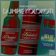 Matauzen Dumpie Kolokoti Feat Gcwababa Madala Ii Zanezwi Wavey Jones