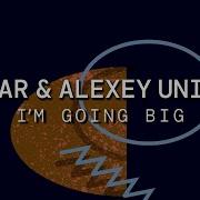 Im Going Big Alar Alexey Union Im Going Big