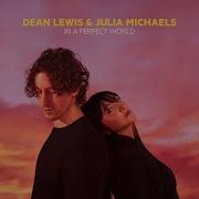 Dean Lewis In A Perfect World With Julia Michaels