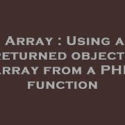 Array Using A Returned Objects Array From A Php Function Hey Delphi