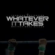 Whatever It Takes Motivational Speech Extended Version Fearless