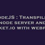 Nodejs Transpiling Node Server And Socket Io With Webpack Hey Delphi