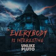 Unlike Pluto Everybody Is Interesting