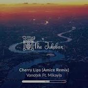 Vanotek Ft Mikayla Cherry Lips Amice Remix Official Audio