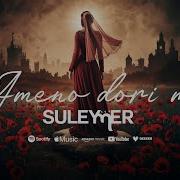 Suleymer Ameno Dori Me