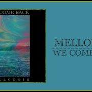 Mellodose We Come Back