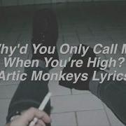 Why D You Only Call Me When You Re High