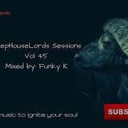 Deephouselords Sessions Vol 47 Mixed By Funky K Deephouselords Sessions