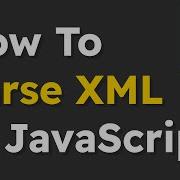 The Easiest Way To Parse Xml With Javascript Dcode