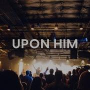 Upon Him Matt Redman