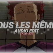 Tous Les Memes Audio Edit