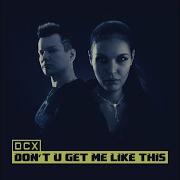 Don T U Get Me Like This Feat Dcx