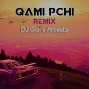 Gor X Arbeats Qami Pchi Remix