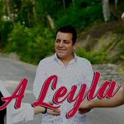 A Leyla Leyla Leyla Ay Menim Leylam Leyla Leyla Leyla