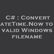 C Convert Datetime Now To A Valid Windows Filename Hey Delphi