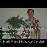 Mike Mago X Dog Collective Always On My Mind Mick Mazoo Remix Music