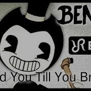 Bendy Remix Bend You Till You Break Tryhardninja Song Batim Eng Song