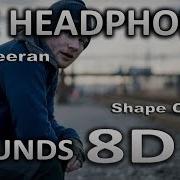 Ed Sheeran Shape Of You 8D Audio Sounds 8D