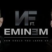 Nf Ft Eminem How Could You Leave Us 2021 Mashup Remastered Tad X