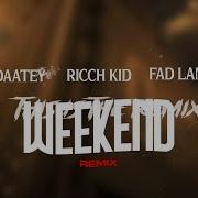 Weekend Feat Ricch Kid Fad Lan Remix Lyrics Video Daatey