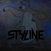 Your Deep Is Not My Deep Styline Remix