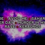 Ovveride X Avoid Me X Sahara X Live Another Day X Murder In My Mind X Rave Speed Up
