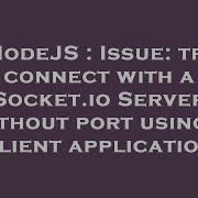 Nodejs Issue Try Connect With A Socket Io Server Without Port Using A Client Application Hey Delphi