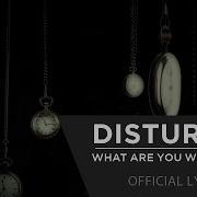 What Are You Waiting For Disturbed