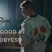 Matt Bloyd Too Good At Goodbyes