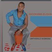 Umona Feat Igcokama Elisha Icelebrity Elisha