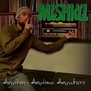 Mishka Anything Anytime Anywhere