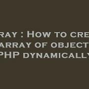 Array How To Create An Array Of Objects In Php Dynamically Hey Delphi