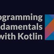 Kotlin Programming Fundamentals Tutorial Full Course Freecodecamp Org