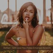 Reman Still Love You Felea Emanuel Rework