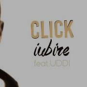 Click Feat Uddi Iubire