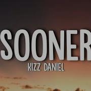 Kizz Daniel Sooner Lyrics Destinylyrics