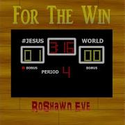 For The Win Roshawn Eve