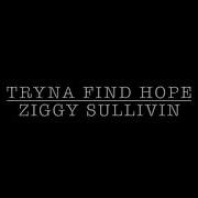 Tryna Find Hope Ziggy Sullivin