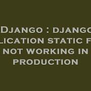 Django Django Application Static Files Not Working In Production Hey Delphi