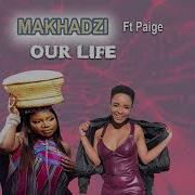 Makhadzi Ft Paige Our Life New Song Sk Psycho