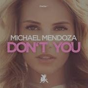 Michael Mendoza Don T You Club Mix